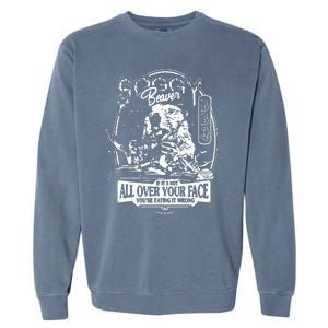 If It's Not All Over Your Face you're eating it wrong Garment-Dyed Sweatshirt