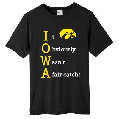 Iowa It Obviously WasnT A Fair Catch Tall Fusion ChromaSoft Performance T-Shirt