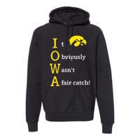 Iowa It Obviously WasnT A Fair Catch Premium Hoodie