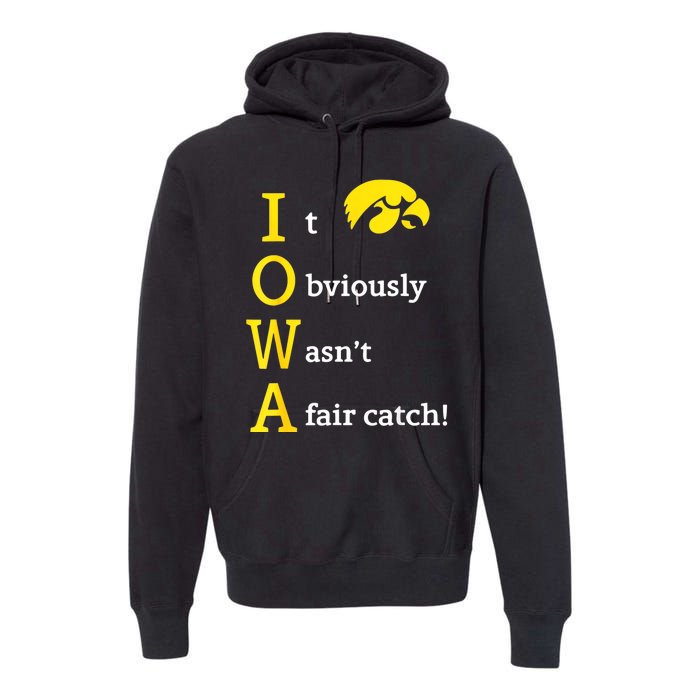 Iowa It Obviously WasnT A Fair Catch Premium Hoodie