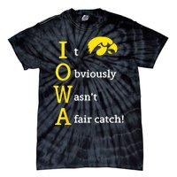 Iowa It Obviously WasnT A Fair Catch Tie-Dye T-Shirt