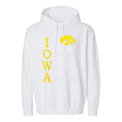 Iowa It Obviously WasnT A Fair Catch Garment-Dyed Fleece Hoodie