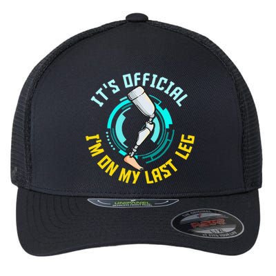 It's I'm On My Last Leg Prosthetic Flexfit Unipanel Trucker Cap