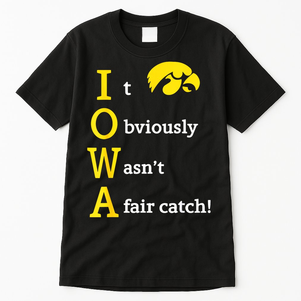 Iowa It Obviously Wasn’T A Fair Catch Tall T-Shirt