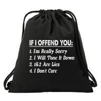 If I Offend You 1 IM Really Sorry 2 I Will Tone It Down Drawstring Bag