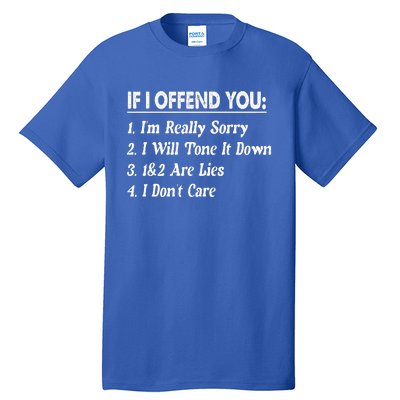 If I Offend You 1 IM Really Sorry 2 I Will Tone It Down Tall T-Shirt