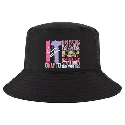 It Is Okay To Make Mistakes Not Be Okay Have Hard Days Cool Comfort Performance Bucket Hat