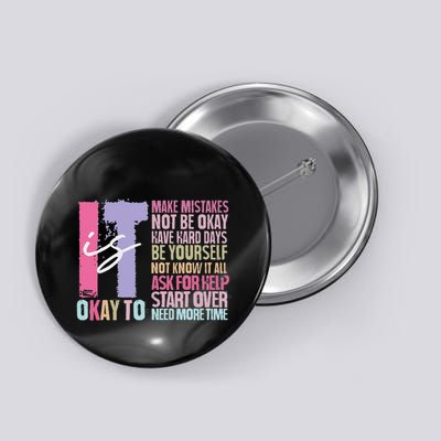 It Is Okay To Make Mistakes Not Be Okay Have Hard Days Button