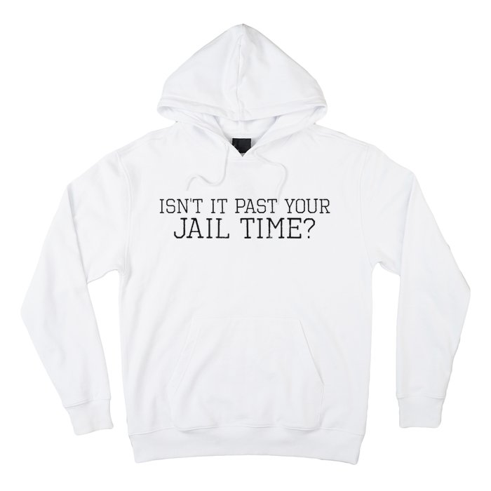 isn't it past your jail time Hoodie