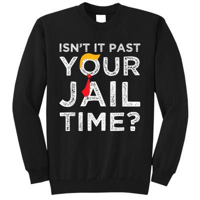 Isnt It Past Your Jail Time Tall Sweatshirt