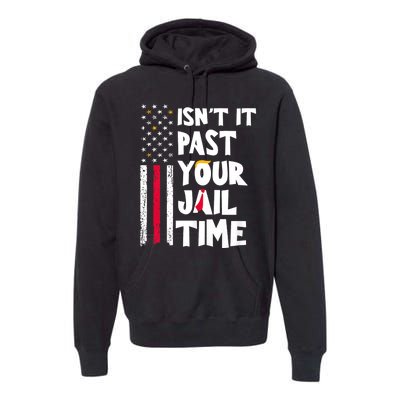 IsnT It Past Your Jail Time? Funny Sarcastic Quote Premium Hoodie