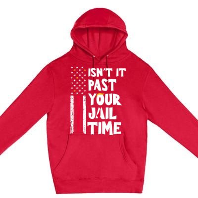 IsnT It Past Your Jail Time? Funny Sarcastic Quote Premium Pullover Hoodie