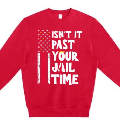 IsnT It Past Your Jail Time? Funny Sarcastic Quote Premium Crewneck Sweatshirt