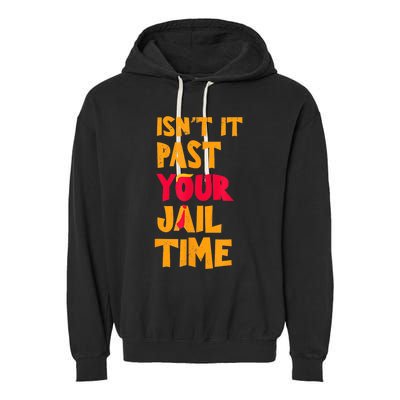 IsnT It Past Your Jail Time? Funny Sarcastic Quot Garment-Dyed Fleece Hoodie