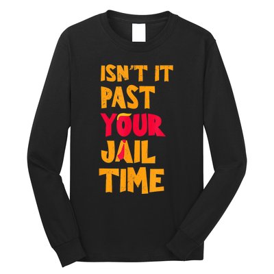 IsnT It Past Your Jail Time? Funny Sarcastic Quot Long Sleeve Shirt