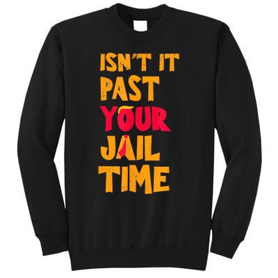 IsnT It Past Your Jail Time? Funny Sarcastic Quot Sweatshirt