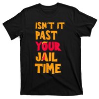 IsnT It Past Your Jail Time? Funny Sarcastic Quot T-Shirt