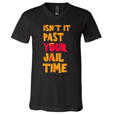 IsnT It Past Your Jail Time? Funny Sarcastic Quot V-Neck T-Shirt