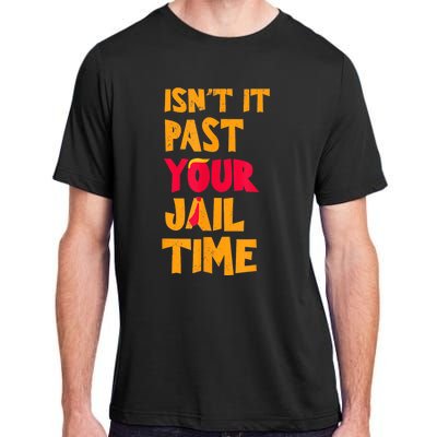 IsnT It Past Your Jail Time? Funny Sarcastic Quot Adult ChromaSoft Performance T-Shirt