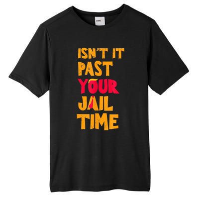 IsnT It Past Your Jail Time? Funny Sarcastic Quot Tall Fusion ChromaSoft Performance T-Shirt