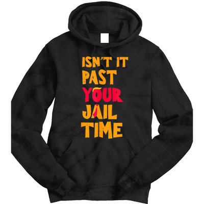 IsnT It Past Your Jail Time? Funny Sarcastic Quot Tie Dye Hoodie