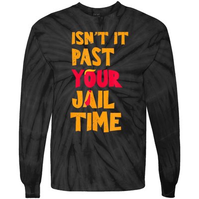 IsnT It Past Your Jail Time? Funny Sarcastic Quot Tie-Dye Long Sleeve Shirt