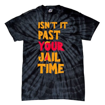 IsnT It Past Your Jail Time? Funny Sarcastic Quot Tie-Dye T-Shirt