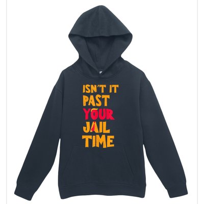 IsnT It Past Your Jail Time? Funny Sarcastic Quot Urban Pullover Hoodie