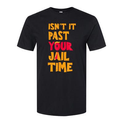 IsnT It Past Your Jail Time? Funny Sarcastic Quot Softstyle CVC T-Shirt