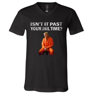 Isn’T It Past Your Jail Time Trump V-Neck T-Shirt