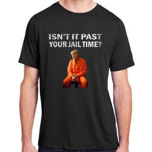 Isn’T It Past Your Jail Time Trump Adult ChromaSoft Performance T-Shirt