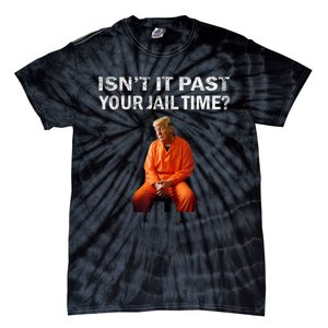 Isn’T It Past Your Jail Time Trump Tie-Dye T-Shirt