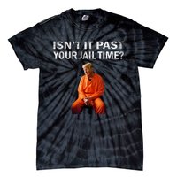 Isn’T It Past Your Jail Time Trump Tie-Dye T-Shirt