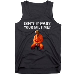 Isn’T It Past Your Jail Time Trump Tank Top