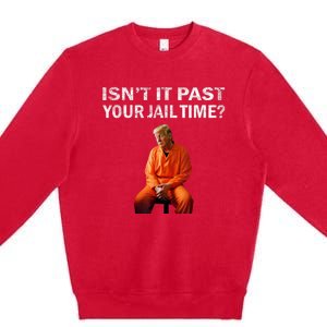 Isn’T It Past Your Jail Time Trump Premium Crewneck Sweatshirt