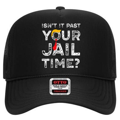 Isn’T It Past Your Jail Time Funny Saying Joke Humour High Crown Mesh Back Trucker Hat