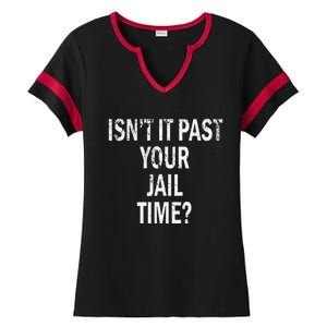 Isn’T It Past Your Jail Time Funny Ladies Halftime Notch Neck Tee