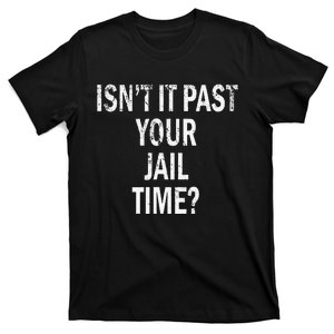 Isn’T It Past Your Jail Time Funny T-Shirt