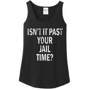 Isn’T It Past Your Jail Time Funny Ladies Essential Tank