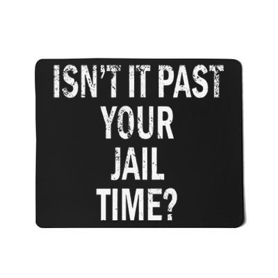 Isn’T It Past Your Jail Time Funny Mousepad