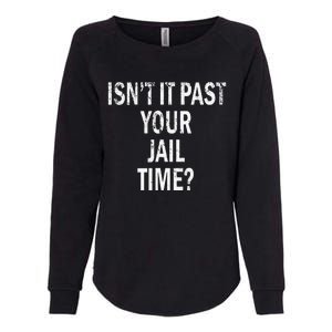 Isn’T It Past Your Jail Time Funny Womens California Wash Sweatshirt