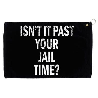 Isn’T It Past Your Jail Time Funny Grommeted Golf Towel