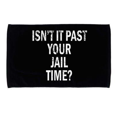 Isn’T It Past Your Jail Time Funny Microfiber Hand Towel