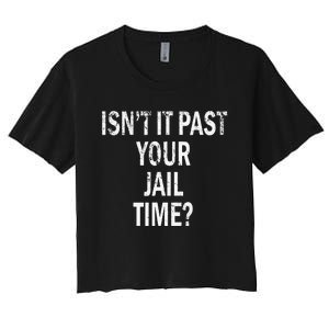 Isn’T It Past Your Jail Time Funny Women's Crop Top Tee