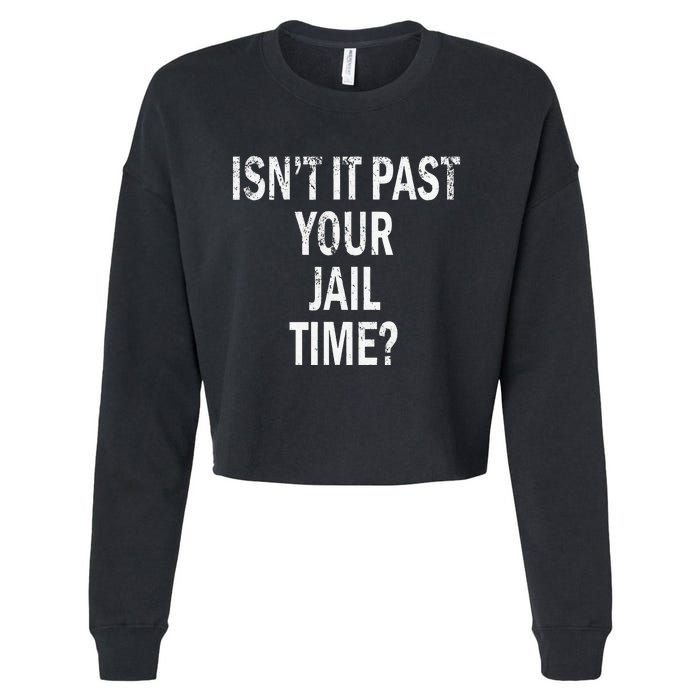 Isn’T It Past Your Jail Time Funny Cropped Pullover Crew