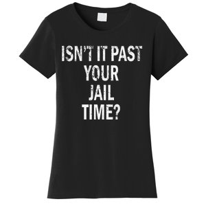 Isn’T It Past Your Jail Time Funny Women's T-Shirt