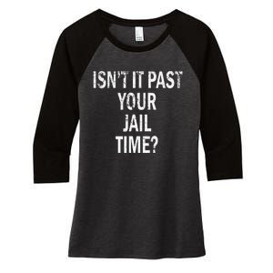 Isn’T It Past Your Jail Time Funny Women's Tri-Blend 3/4-Sleeve Raglan Shirt