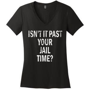 Isn’T It Past Your Jail Time Funny Women's V-Neck T-Shirt