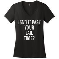 Isn’T It Past Your Jail Time Funny Women's V-Neck T-Shirt