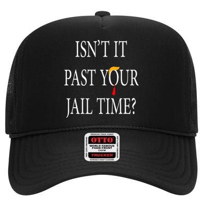 Isn’T It Past Your Jail Time High Crown Mesh Back Trucker Hat